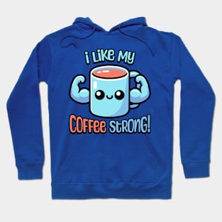 I Like My Coffee Strong! Cute Coffee Mug Pun Cartoon Hoodie